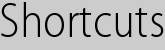 Shortcuts