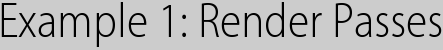 Example 1: Render Passes