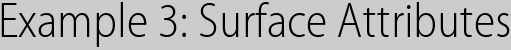 Example 3: Surface Attributes
